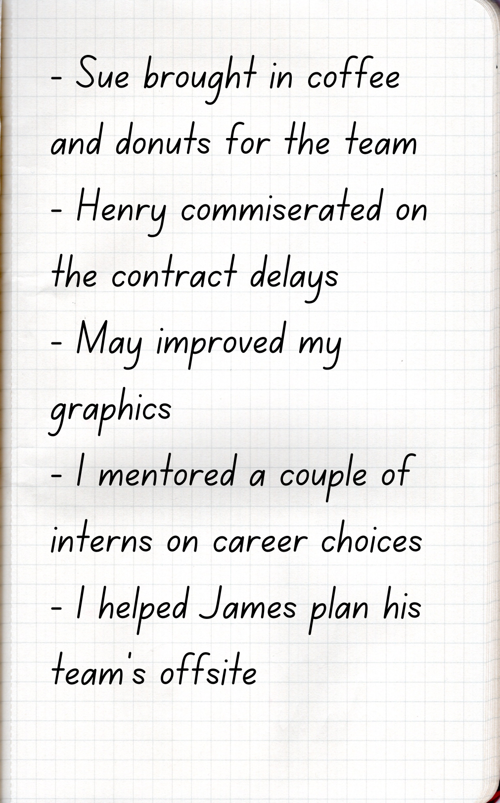 Handwritten list: AT WORK / Sue brought in coffee and donuts for the team / Henry commiserated on the contract delays / May improved my graphics / I mentored a couple of interns on career choices / I helped James plan his team's offsite